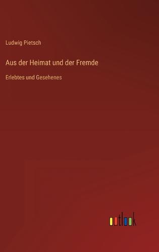 Aus der Heimat und der Fremde