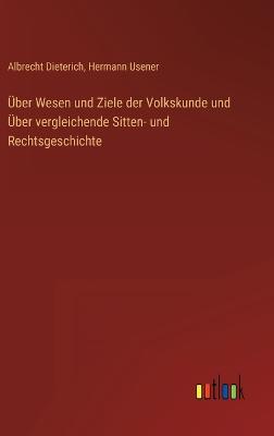 Über Wesen und Ziele der Volkskunde und Über vergleichende Sitten- und Rechtsgeschichte