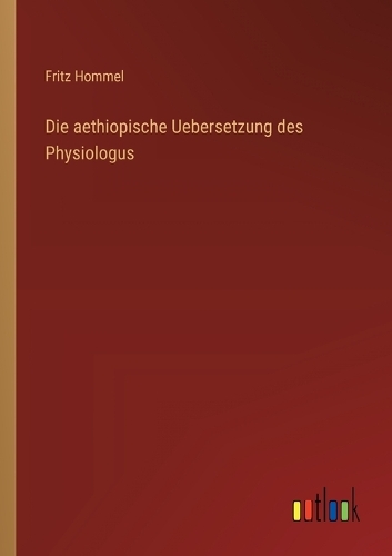 Die aethiopische Uebersetzung des Physiologus