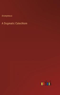 A Dogmatic Catechism