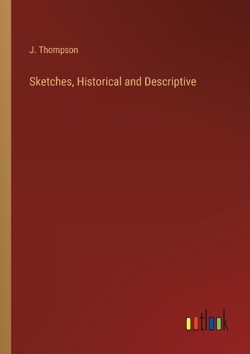 Sketches, Historical and Descriptive