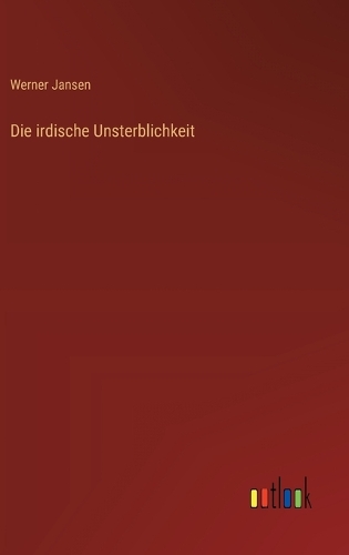 Die irdische Unsterblichkeit