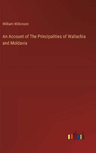 An Account of The Principalities of Wallachia and Moldavia