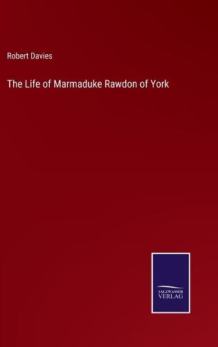 The Life of Marmaduke Rawdon of York