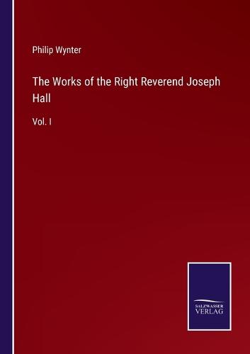 The Works of the Right Reverend Joseph Hall