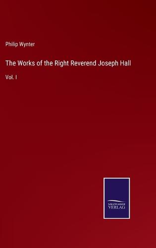 The Works of the Right Reverend Joseph Hall