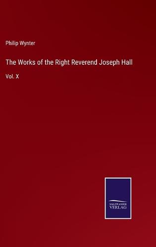 The Works of the Right Reverend Joseph Hall