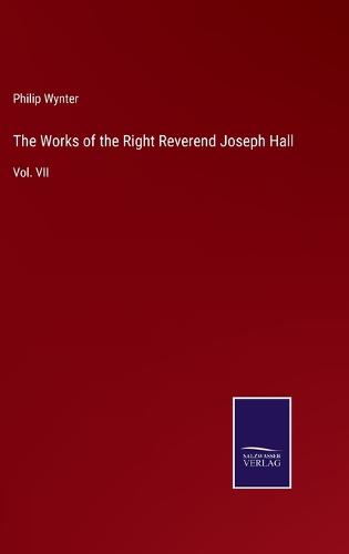 The Works of the Right Reverend Joseph Hall