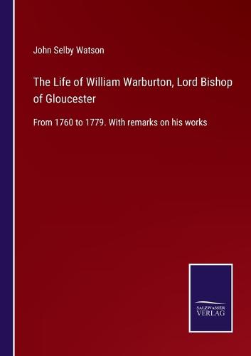 The Life of William Warburton, Lord Bishop of Gloucester