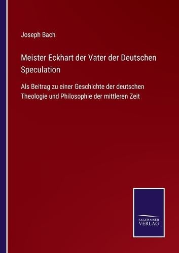 Meister Eckhart der Vater der Deutschen Speculation
