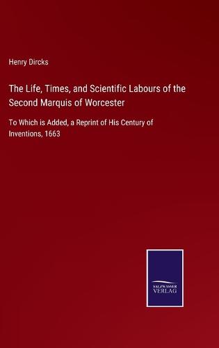 The Life, Times, and Scientific Labours of the Second Marquis of Worcester