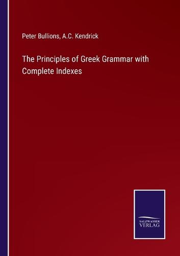 The Principles of Greek Grammar with Complete Indexes