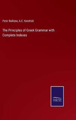 The Principles of Greek Grammar with Complete Indexes