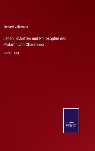 Leben, Schriften und Philosophie des Plutarch von Chaeronea