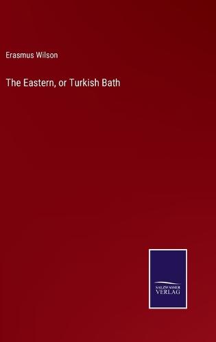 The Eastern, or Turkish Bath