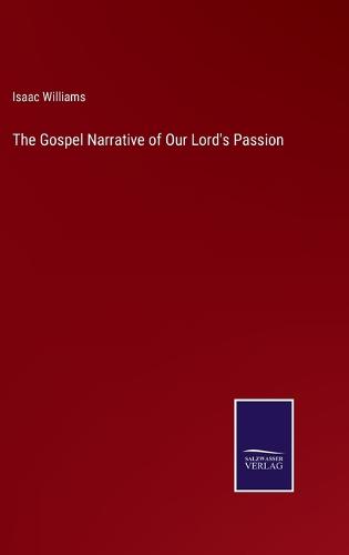 The Gospel Narrative of Our Lord's Passion