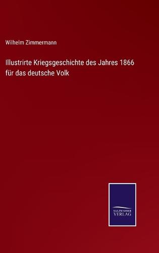 Illustrirte Kriegsgeschichte des Jahres 1866 für das deutsche Volk