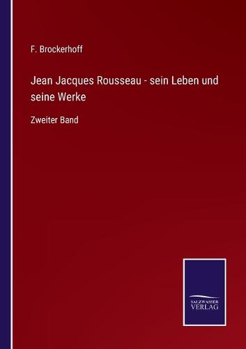 Jean Jacques Rousseau - sein Leben und seine Werke