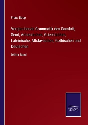 Vergleichende Grammatik des Sanskrit, Send, Armenischen, Griechischen, Lateinische, Altslavischen, Gothischen und Deutschen