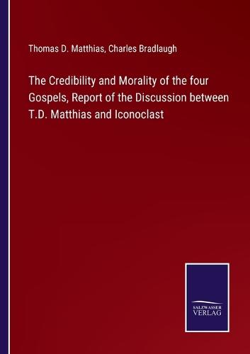 The Credibility and Morality of the four Gospels, Report of the Discussion between T.D. Matthias and Iconoclast