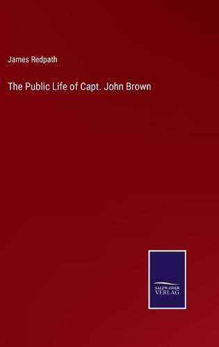 The Public Life of Capt. John Brown