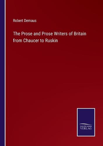 The Prose and Prose Writers of Britain from Chaucer to Ruskin
