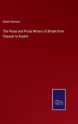 The Prose and Prose Writers of Britain from Chaucer to Ruskin