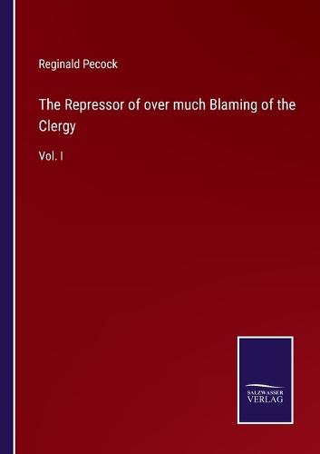 The Repressor of over much Blaming of the Clergy