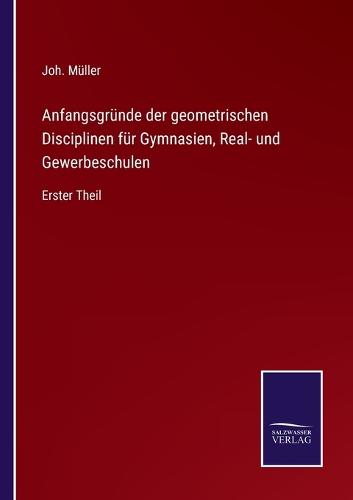 Anfangsgründe der geometrischen Disciplinen für Gymnasien, Real- und Gewerbeschulen