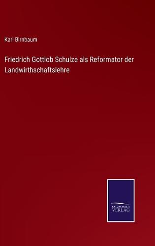 Friedrich Gottlob Schulze als Reformator der Landwirthschaftslehre