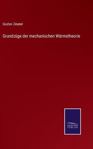 Grundzüge der mechanischen Wärmetheorie