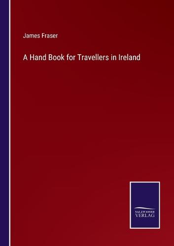 A Hand Book for Travellers in Ireland