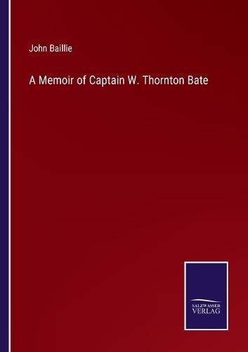 A Memoir of Captain W. Thornton Bate