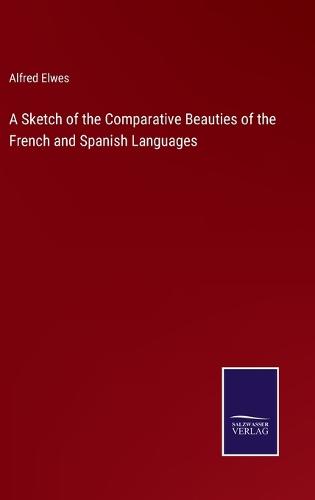 A Sketch of the Comparative Beauties of the French and Spanish Languages