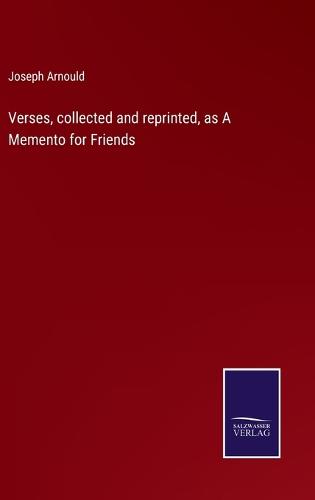 Verses, collected and reprinted, as A Memento for Friends