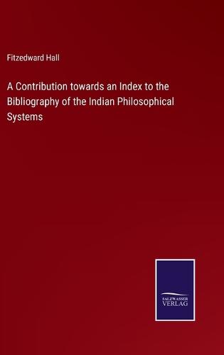 A Contribution towards an Index to the Bibliography of the Indian Philosophical Systems