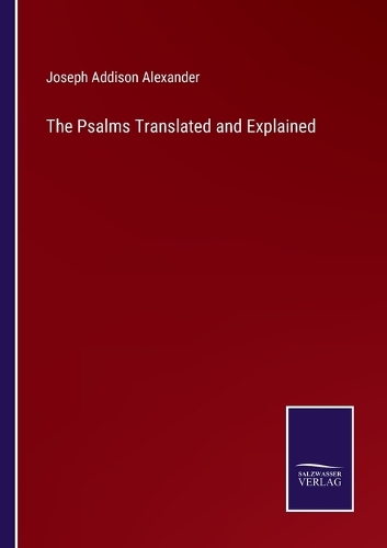 The Psalms Translated and Explained