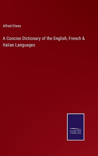 A Concise Dictionary of the English, French & Italian Languages