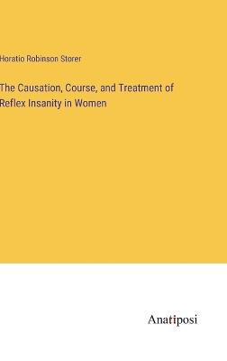 The Causation, Course, and Treatment of Reflex Insanity in Women