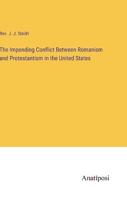 The Impending Conflict Between Romanism and Protestantism in the United States