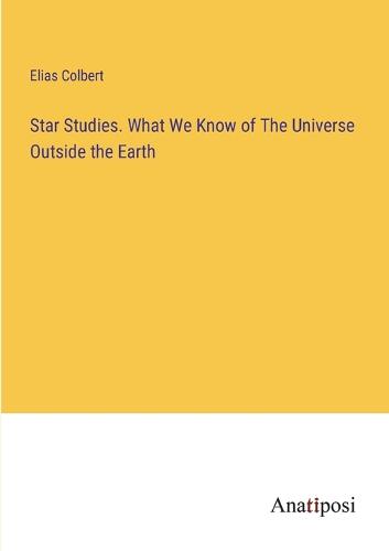 Star Studies. What We Know of The Universe Outside the Earth