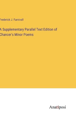 A Supplementary Parallel Text Edition of Chancer's Minor Poems