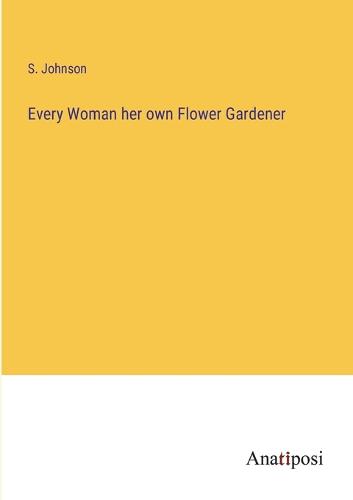 Every Woman her own Flower Gardener