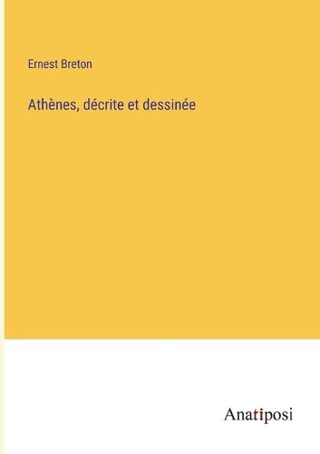 Athènes, décrite et dessinée