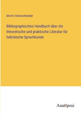Bibliographisches Handbuch über die theoretische und praktische Literatur für hebräische Sprachkunde