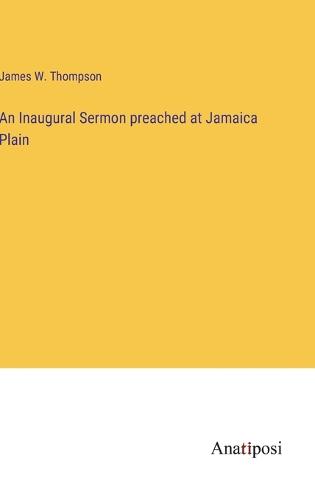 An Inaugural Sermon preached at Jamaica Plain