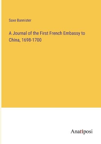 A Journal of the First French Embassy to China, 1698-1700