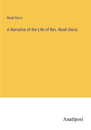 A Narrative of the Life of Rev. Noah Davis