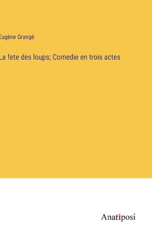 La fete des loups; Comedie en trois actes