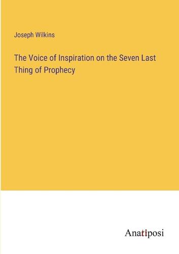 The Voice of Inspiration on the Seven Last Thing of Prophecy
